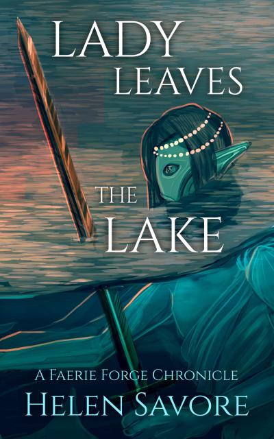 Lady Leaves the Lake (Faerie Forge Chronicles)