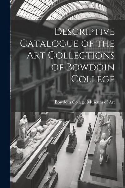 Descriptive Catalogue of the Art Collections of Bowdoin College