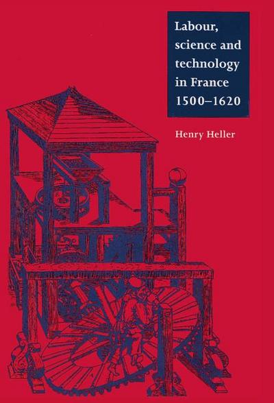 Labour, Science and Technology in France, 1500 1620