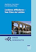 Lectiones difficiliores - Vom Ethos der Lektüre (Orbis Romanicus)