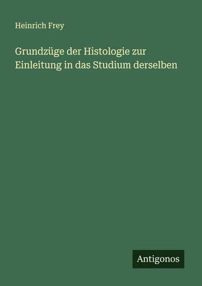 Grundzüge der Histologie zur Einleitung in das Studium derselben