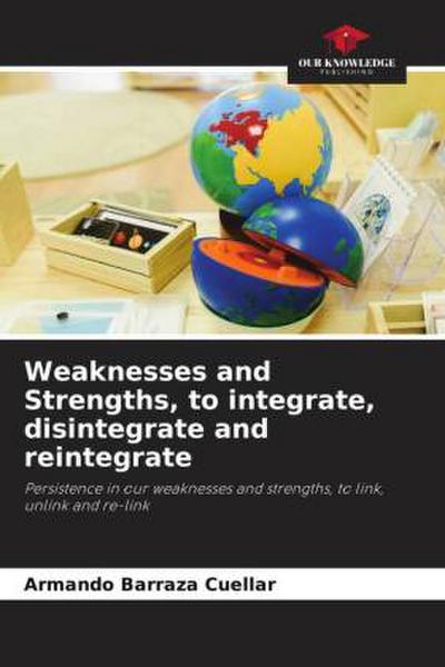 Weaknesses and Strengths, to integrate, disintegrate and reintegrate