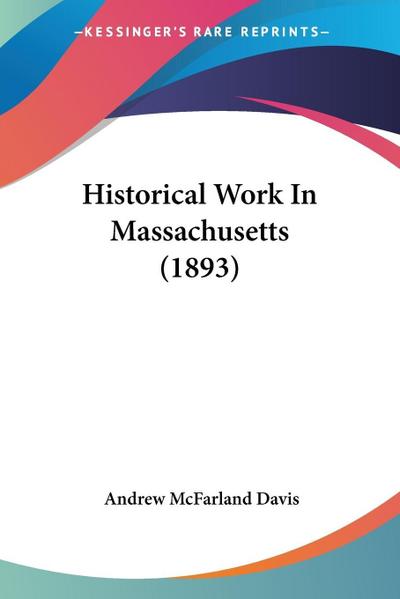 Historical Work In Massachusetts (1893)