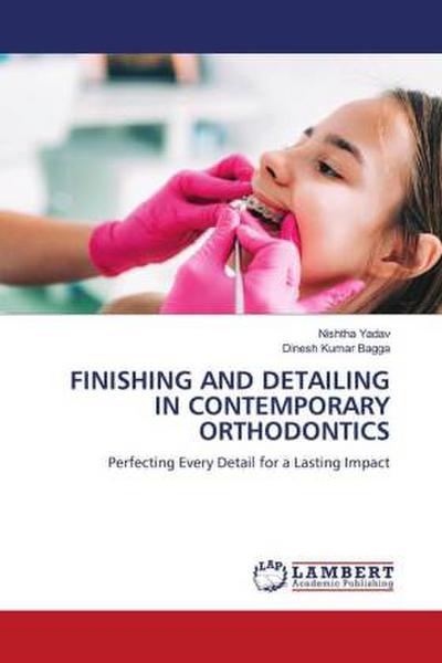 FINISHING AND DETAILING IN CONTEMPORARY ORTHODONTICS