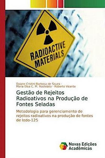 Gestão de Rejeitos Radioativos na Produção de Fontes Seladas