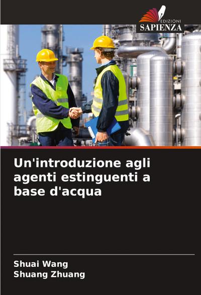 Un’introduzione agli agenti estinguenti a base d’acqua