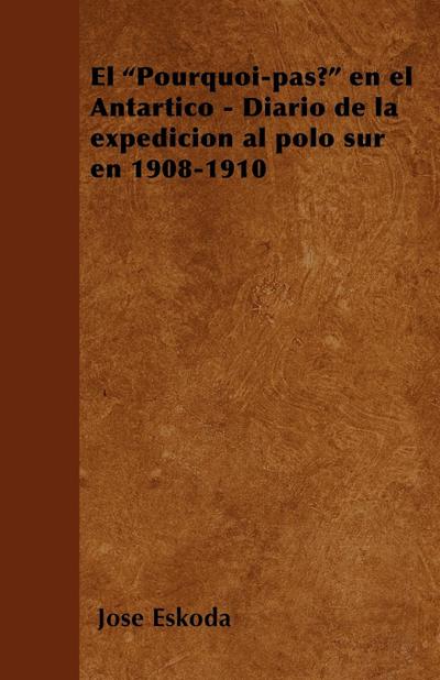 El "Pourquoi-pas?" en el Antártico - Diario de la expedición al polo sur en 1908-1910