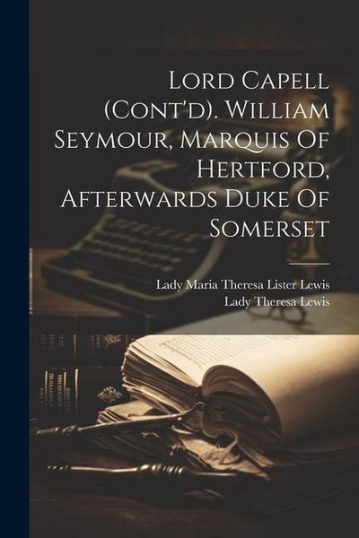 Lord Capell (cont’d). William Seymour, Marquis Of Hertford, Afterwards Duke Of Somerset
