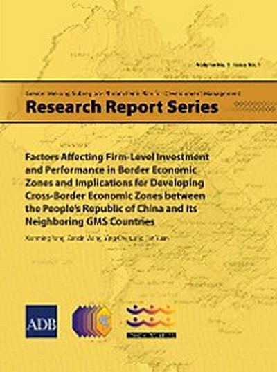 Factors Affecting Firm-Level Investment and Performance in Border Economic Zones and Implications for Developing Cross-Border Economic Zones between the People’s Republic of China and its Neighboring GMS Countries