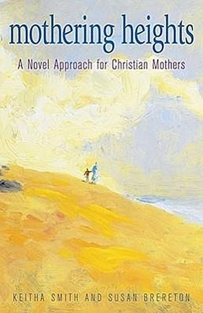 Mothering Heights: A Novel Approach for Christian Mothers