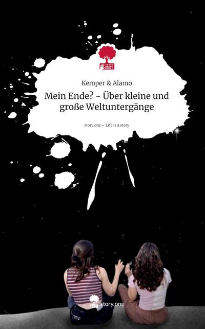 Mein Ende? - Über kleine und große Weltuntergänge. Life is a Story - story.one