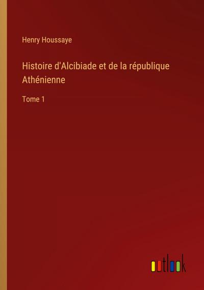 Histoire d’Alcibiade et de la république Athénienne