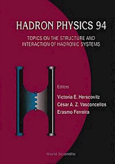 Hadron Physics 94: Topics On The Structure And Interaction Of Hadronic Systems