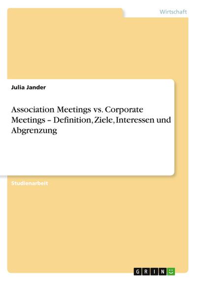 Association Meetings vs. Corporate Meetings - Definition, Ziele, Interessen und Abgrenzung