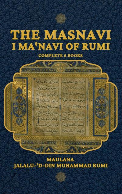 The Masnavi I Ma’navi of Rumi