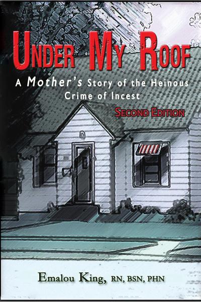 Under My Roof: A Mother’s Story of the Heinous Crime of Incest--Second Edition