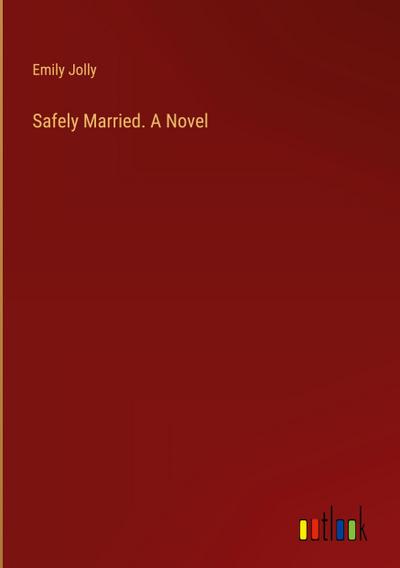Safely Married. A Novel