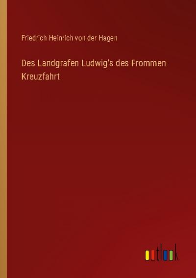 Des Landgrafen Ludwig’s des Frommen Kreuzfahrt