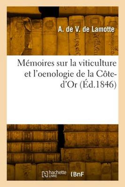 Mémoires sur la viticulture et l’oenologie de la Côte-d’Or