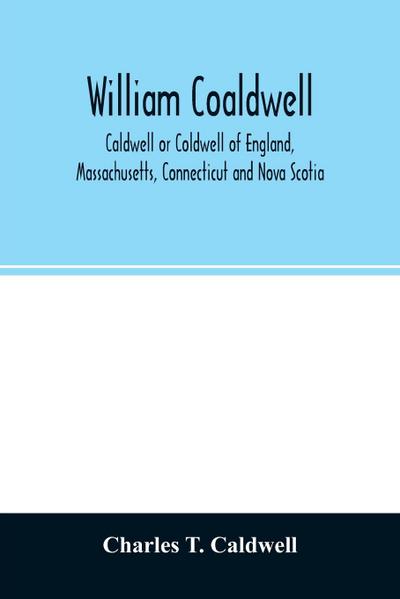 William Coaldwell, Caldwell or Coldwell of England, Massachusetts, Connecticut and Nova Scotia