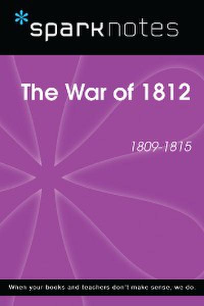 The War of 1812 (1809-1815) (SparkNotes History Note)