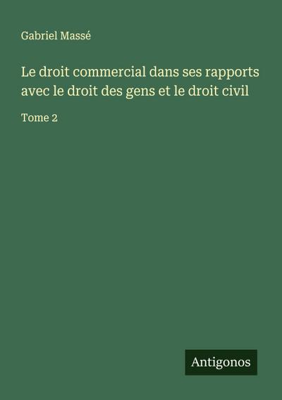 Le droit commercial dans ses rapports avec le droit des gens et le droit civil