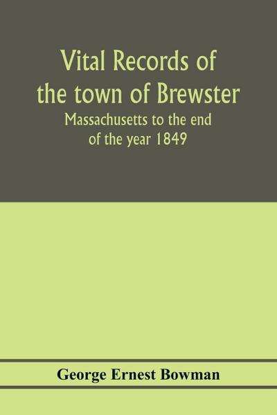 Vital records of the town of Brewster, Massachusetts to the end of the year 1849