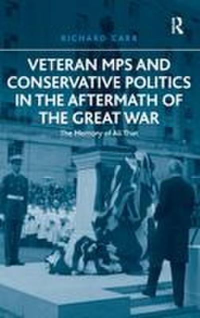Veteran MPs and Conservative Politics in the Aftermath of the Great War