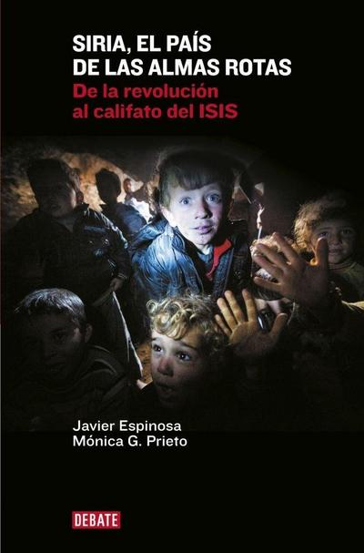 Siria, el país de las almas rotas : de la revolución al califato del ISIS
