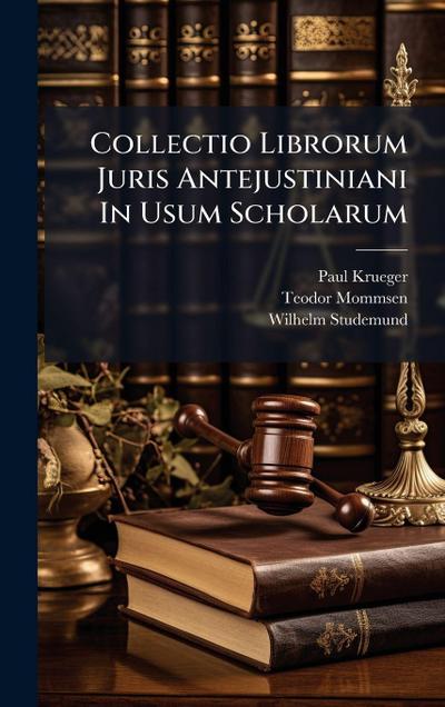 Collectio Librorum Juris Antejustiniani In Usum Scholarum