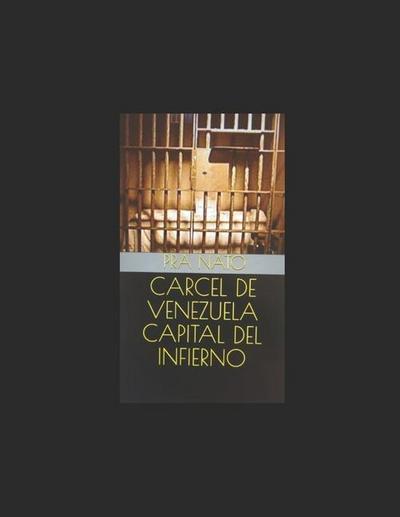 Carcel de Venezuela Capital del Infierno
