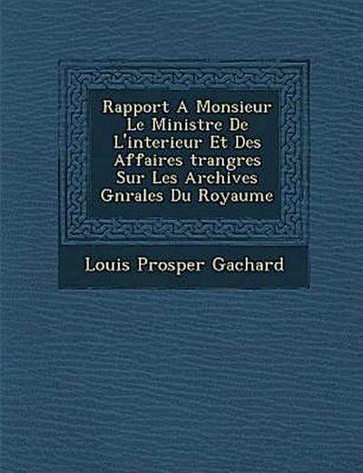Rapport A Monsieur Le Ministre De L’interieur Et Des Affaires &#65533;trang&#65533;res Sur Les Archives G&#65533;n&#65533;rales Du Royaume