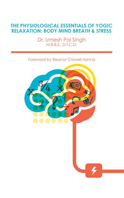 THE PHYSIOLOGICAL ESSENTIALS OF YOGIC RELAXATION