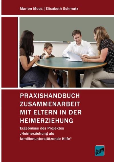 Praxishandbuch Zusammenarbeit mit Eltern in der Heimerziehung - Marion Moos