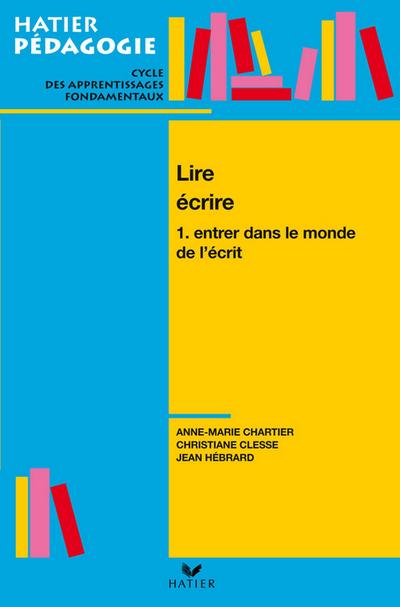 Hatier Pédagogie - Lire, écrire. Tome 1 : Entrer dans le monde de l’écrit