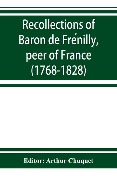 Recollections of Baron de Fre¿nilly, peer of France (1768-1828)