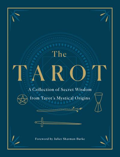 The Tarot: A Collection of Secret Wisdom from Tarot’s Mystical Origins