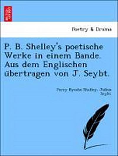 Shelley, P: P. B. Shelley’s poetische Werke in einem Bande.