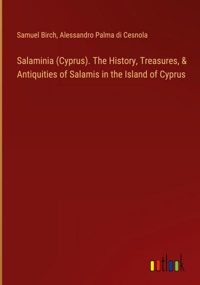 Salaminia (Cyprus). The History, Treasures, & Antiquities of Salamis in the Island of Cyprus