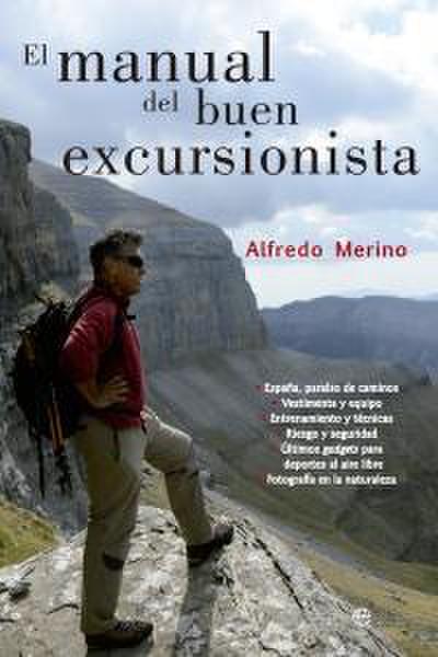 El manual del buen excursionista : España, paraíso de caminos : vestimenta y equipo, entrenamiento y técnicas, riesgo y seguridad, últimos gatgets para deportes al aire libre, fotografía en la naturaleza