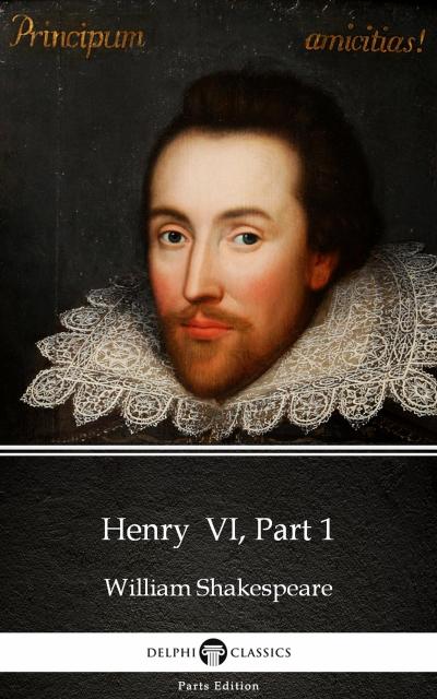 Henry  VI, Part 1 by William Shakespeare (Illustrated)