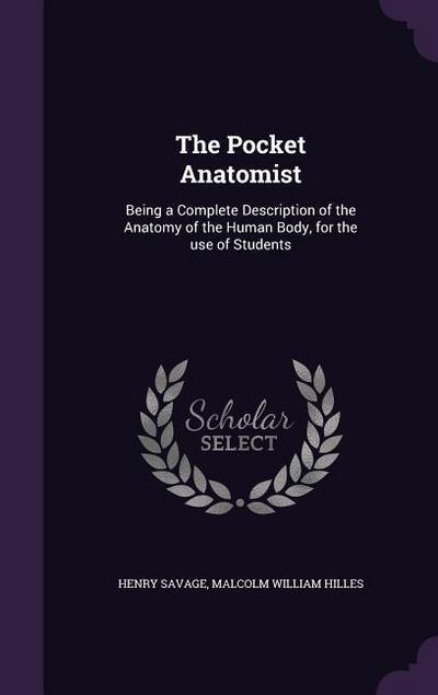 The Pocket Anatomist: Being a Complete Description of the Anatomy of the Human Body, for the use of Students