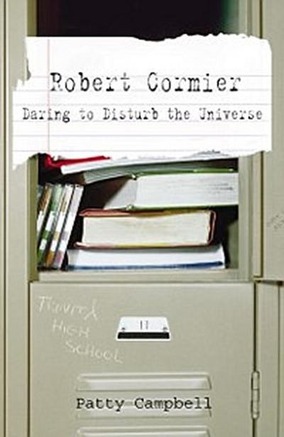 Robert Cormier: Daring to Disturb the Universe