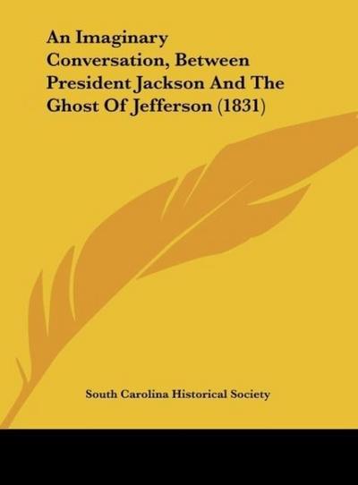 An Imaginary Conversation, Between President Jackson And The Ghost Of Jefferson (1831)