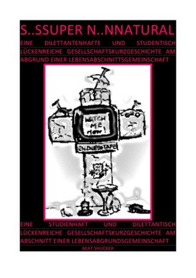 S..SSUPER N..NNATURAL - GESELLSCHAFTSKURZGESCHICHTE AM ABGRUND EINER LEBENSABSCHNITTSGEMEINSCHAFT