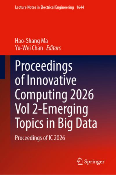 Proceedings of Innovative Computing 2026 Vol 2-Emerging Topics in Big Data