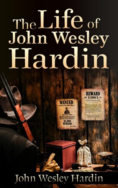 The Life of John Wesley Hardin