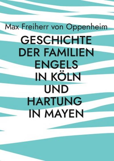 Geschichte der Familien Engels in Köln und Hartung in Mayen