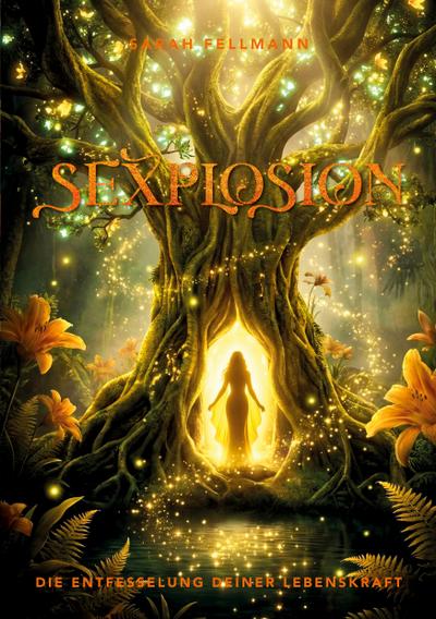 Sexplosion®: Die Entfesselung deiner Lebenskraft
