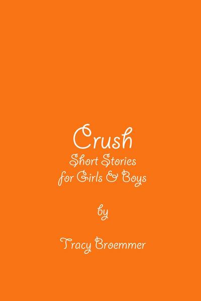 Crush: Short Stories For Girls & Boys